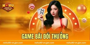 Game Bài Đổi Thưởng Hot Tại Nhà Cái Nohu90 Đỉnh Cao Hiện Nay