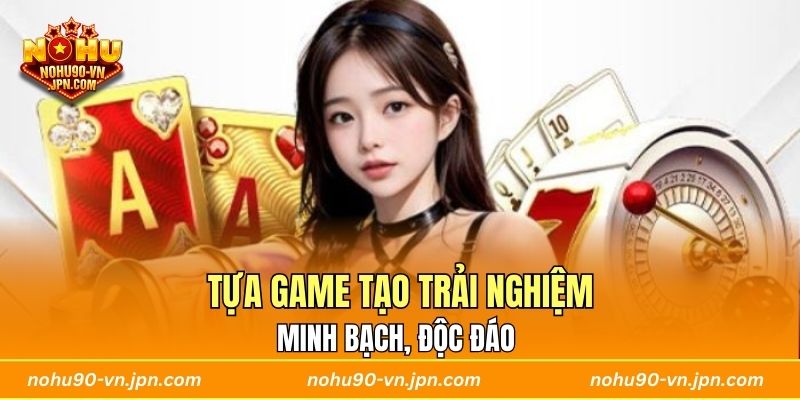 Tựa game tạo trải nghiệm minh bạch, độc đáo